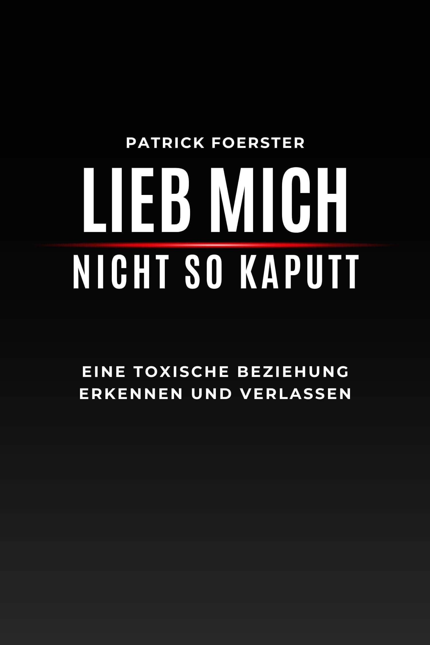 E-Book Cover von Lieb mich nicht so kaputt – 7 Tage Selbstheilung Plan für toxische Beziehungen.