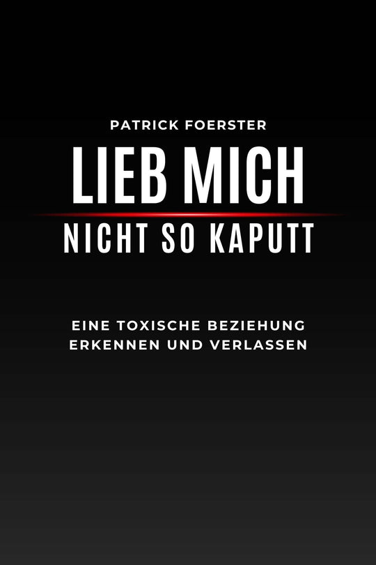 E-Book Cover von Lieb mich nicht so kaputt – 7 Tage Selbstheilung Plan für toxische Beziehungen.