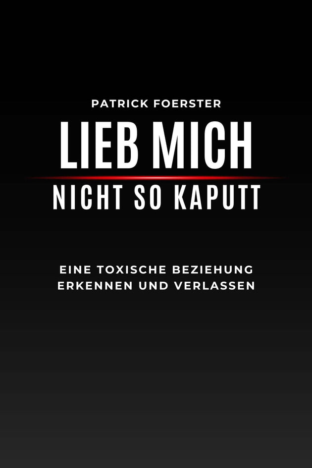 E-Book Cover von Lieb mich nicht so kaputt – 7 Tage Selbstheilung Plan für toxische Beziehungen.